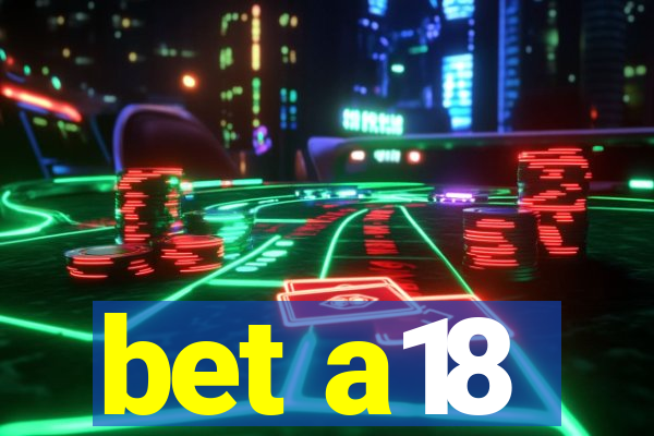 bet a18